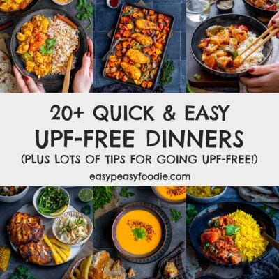20+ Quick and Easy UPF Free Dinners, plus lots of tips for going UPF free!