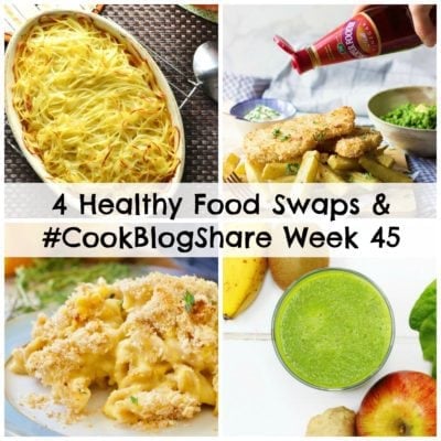 4 Healthy Food Swaps and #CookBlogShare Week 45