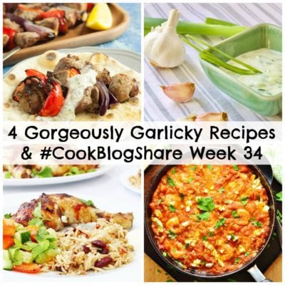 4 Gorgeously Garlicky Recipes and #CookBlogShare Week 34