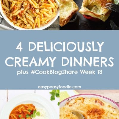 4 Deliciously Creamy Dinners and #CookBlogShare Week 13