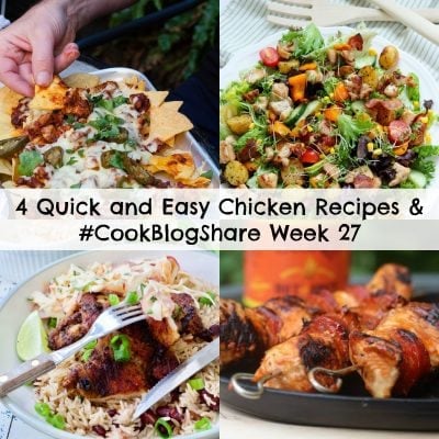 4 Quick and Easy Chicken Recipes and #CookBlogShare Week 27