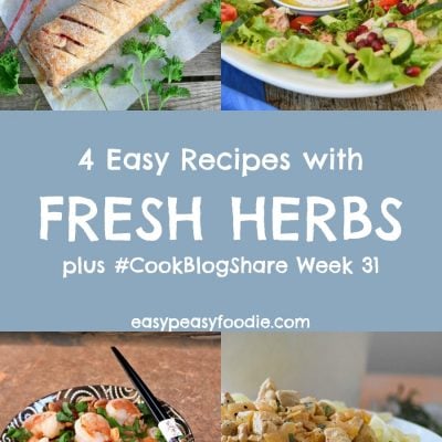 4 Easy Recipes with Fresh Herbs and #CookBlogShare Week 31