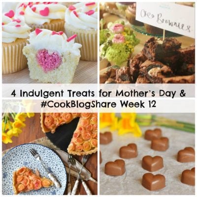 4 Indulgent Treats for Mother’s Day and #CookBlogShare Week 12