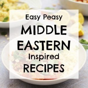 Easy Peasy Middle Eastern Inspired Recipes