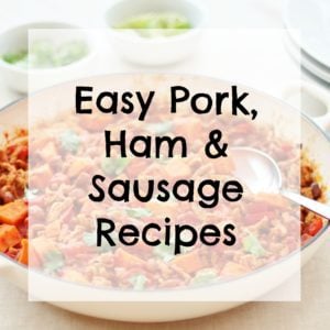 Easy Pork, Ham and Sausage Recipes