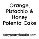 Orange, Pistachio and Honey Polenta Cake