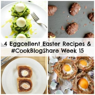 4 Eggcellent Easter Recipes and #CookBlogShare Week 15