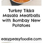 Turkey Tikka Masala Meatballs with Bombay New Potatoes